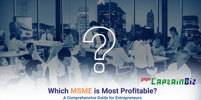 CaptainBiz: which msme is most profitable? a comprehensive guide for entrepreneurs