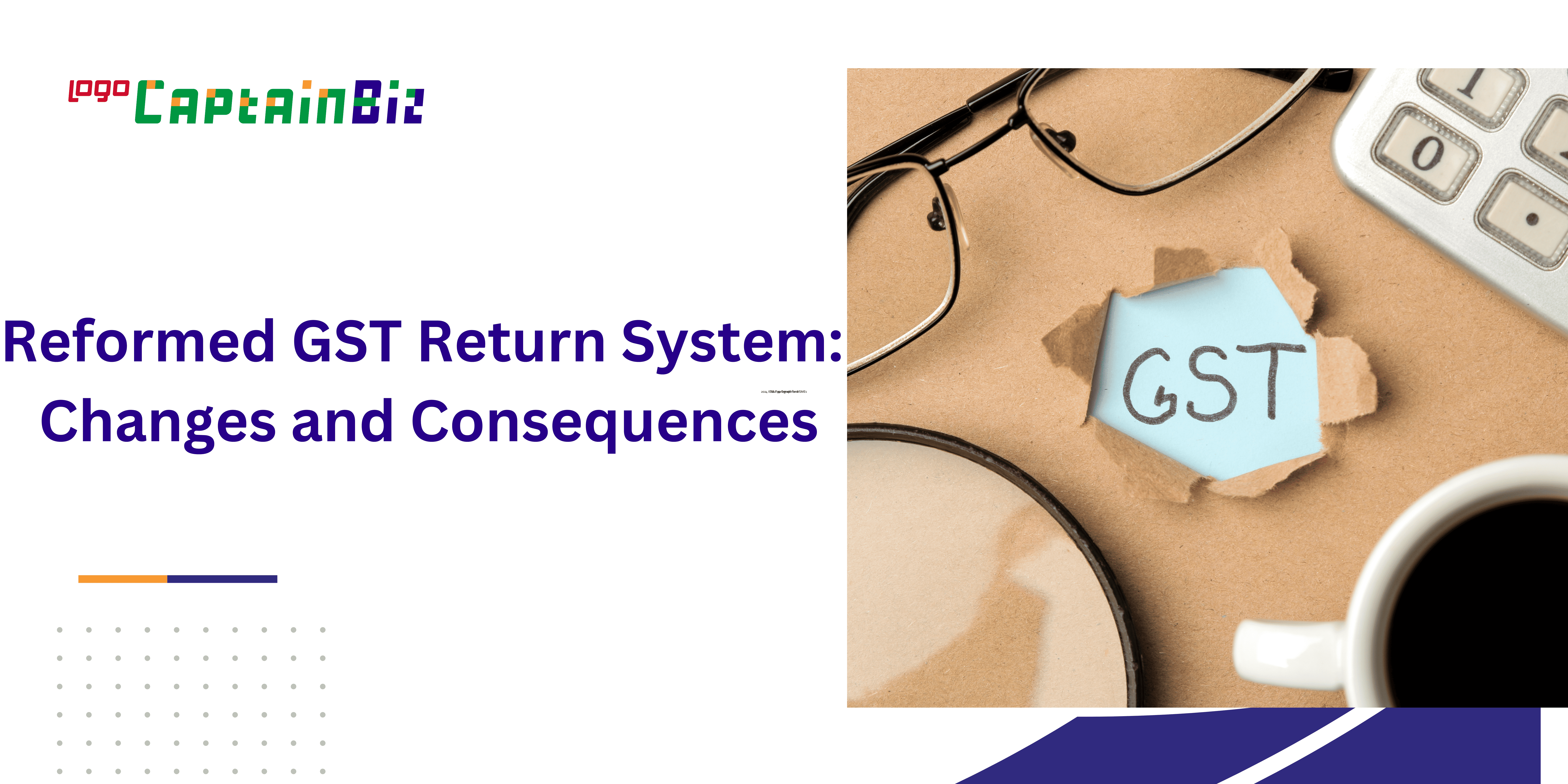 Reformed GST Return System: Changes and Consequences