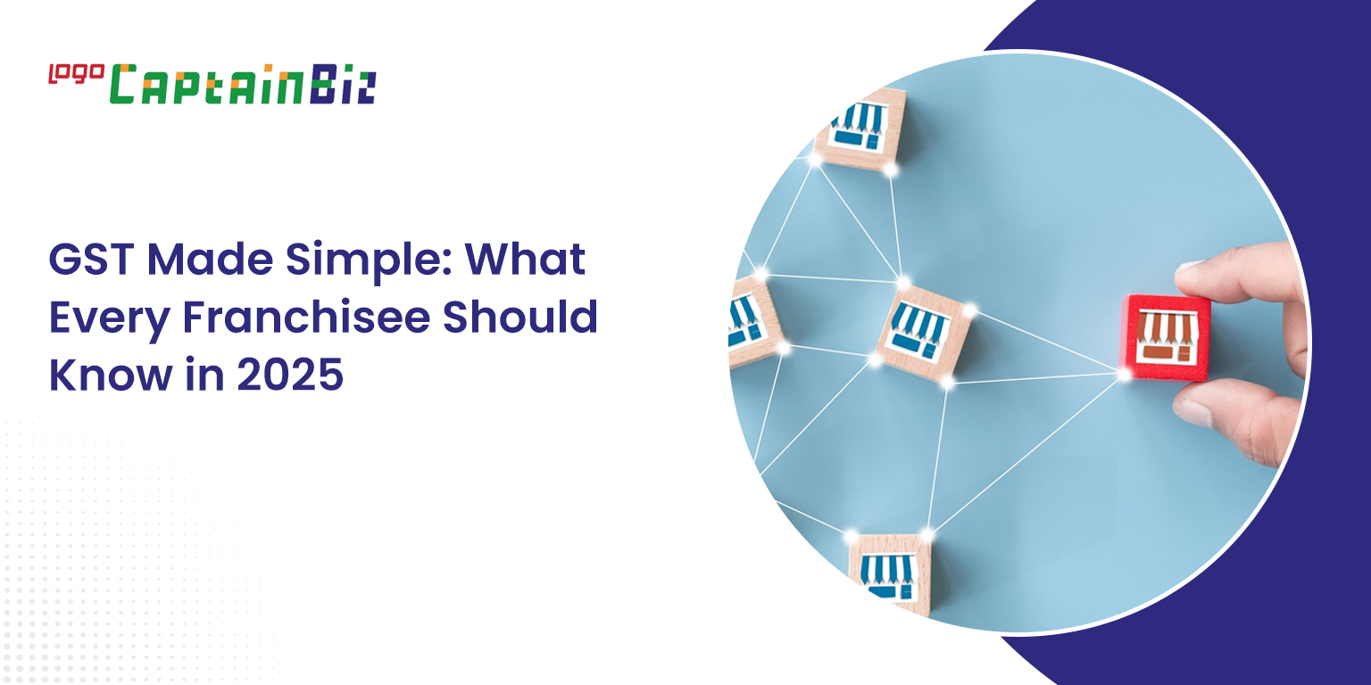 GST for Franchisees in 2025: Essential Guide | CaptainBiz