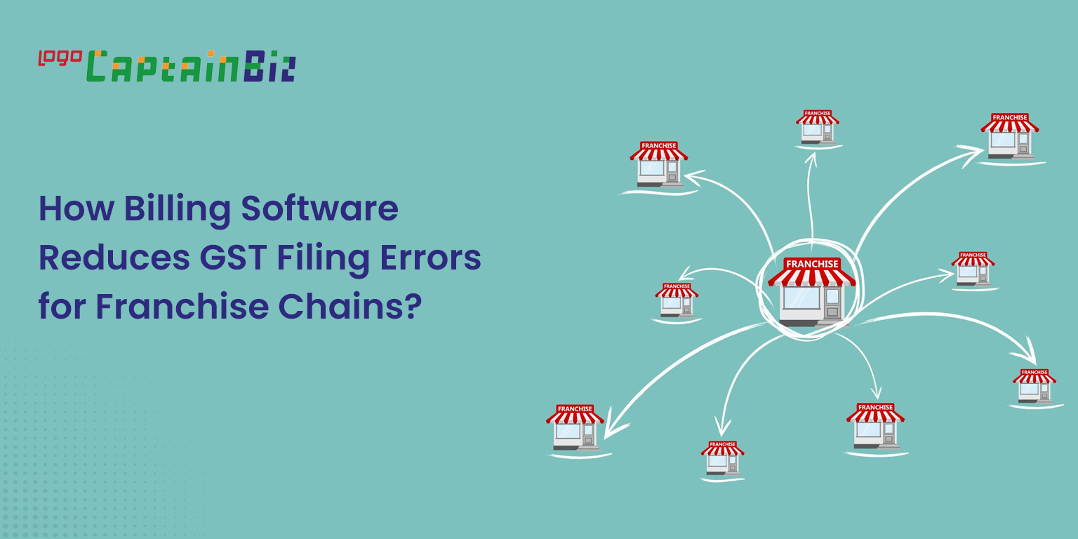 How Billing Software Reduces GST Errors for Franchises | CaptainBiz